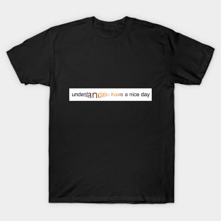 Understandable have a nice day T-Shirt